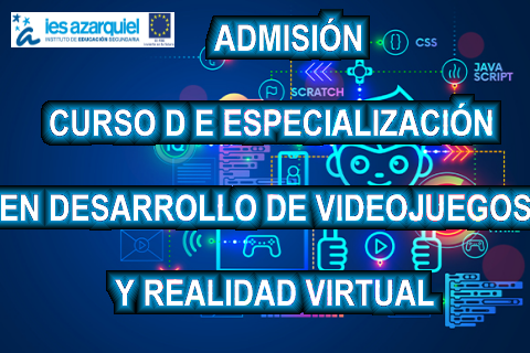 ADMISIÓN CURSO DE ESPECIALIZACIÓN EN DESARROLLO DE  VIDEOJUEGOS Y REALIDAD VIRTUAL.